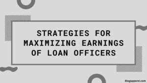 Strategies for Maximizing Earnings of Loan Officers 