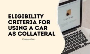 Eligibility Criteria for Using a Car as Collateral