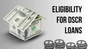 Eligibility for DSCR loans