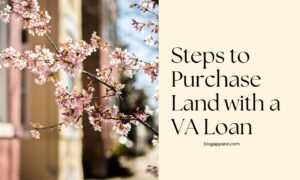 Steps to Purchase Land with a VA Loan