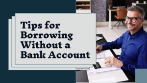 Tips for Borrowing Without a Bank Account