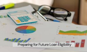 Preparing for Future Loan Eligibility