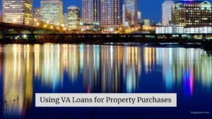 Using VA Loans for Property Purchases