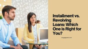 Choosing Between Installment and Revolving Loans