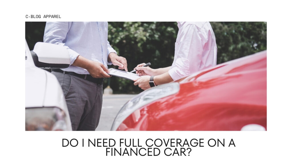 Do I Need Full Coverage on a Financed Car?