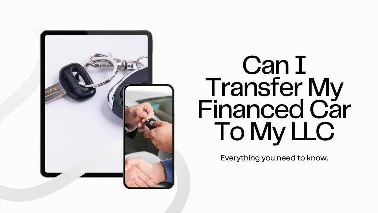 Can I Transfer My Financed Car To My LLC