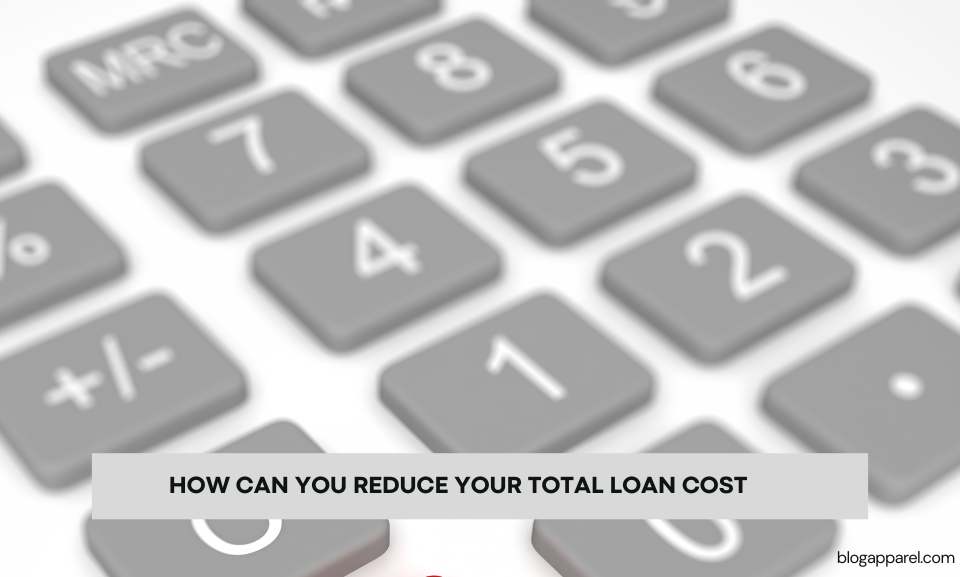 How Can You Reduce Your Total Loan Cost