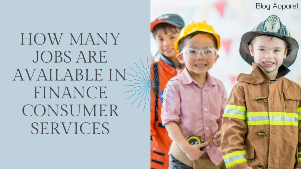 How Many Jobs Are Available In Finance Consumer Services - Blog Apparel