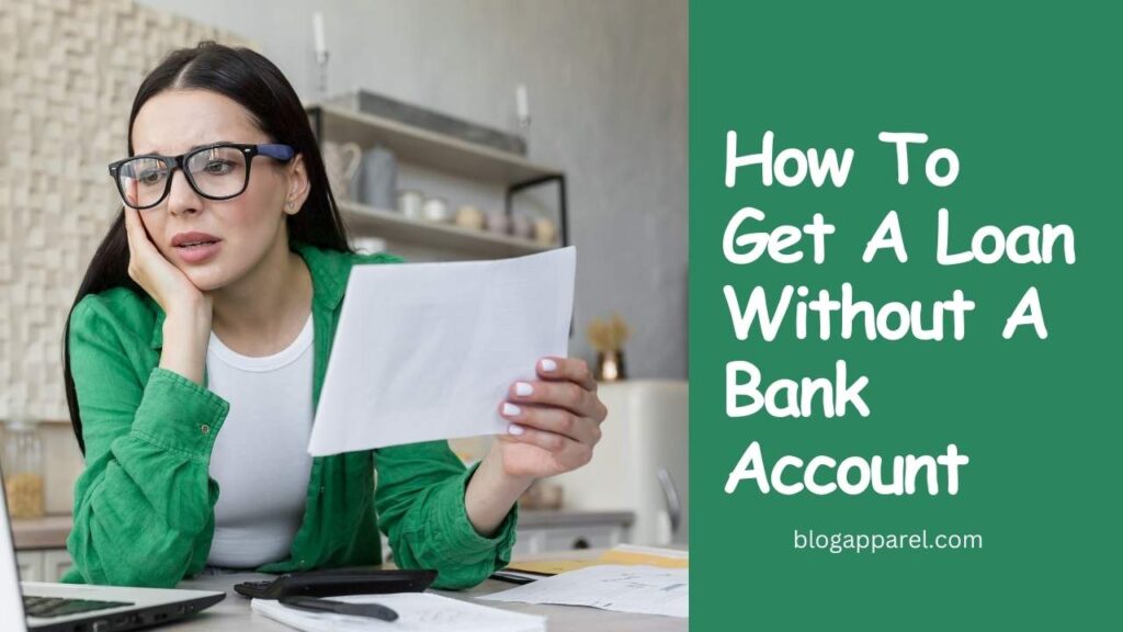 How To Get A Loan Without A Bank Account?