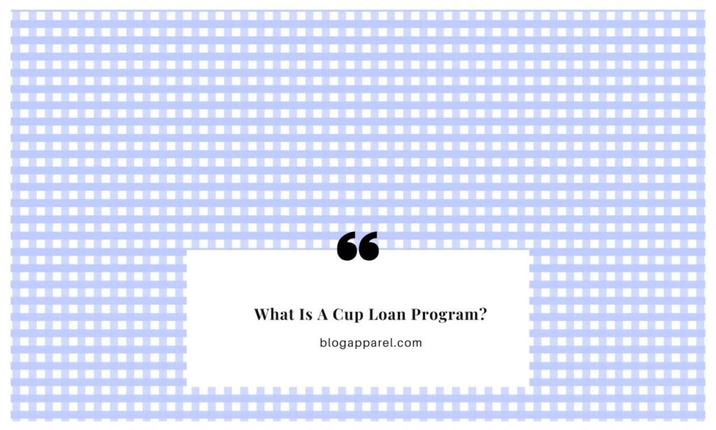 What Is A Cup Loan Program?