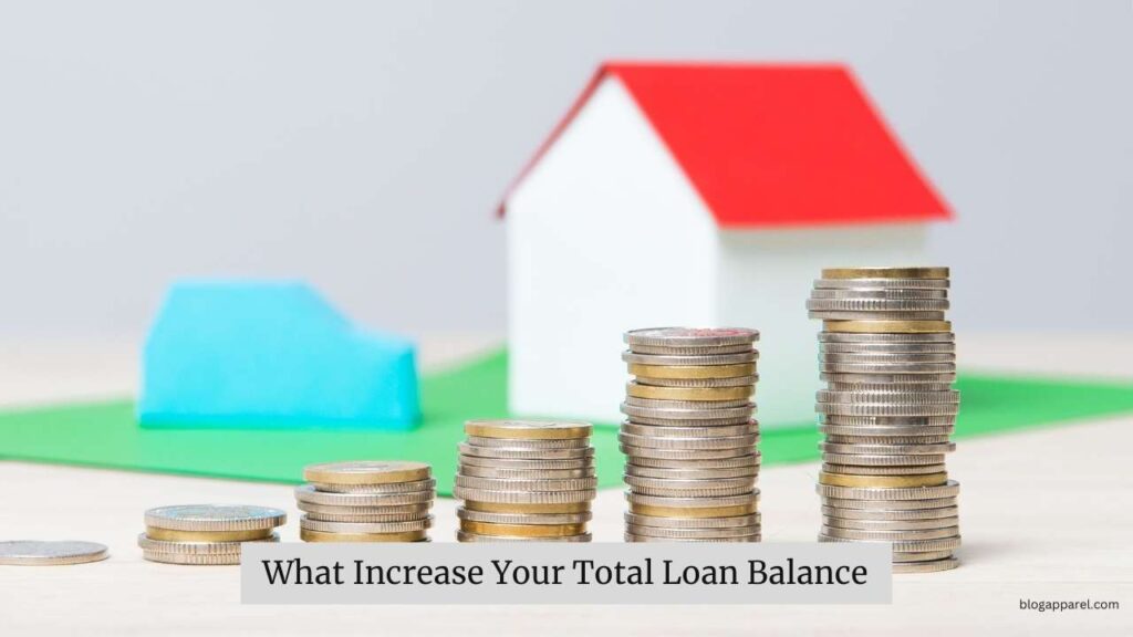 What Increase Your Total Loan Balance