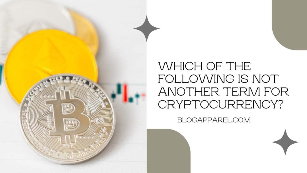 Which of the Following is not Another Term for Cryptocurrency?