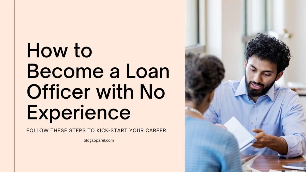 How to Become a Loan Officer With No Experience?