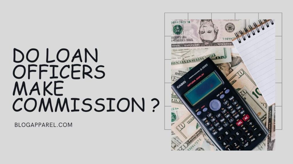 Do Loan Officers Make Commission?